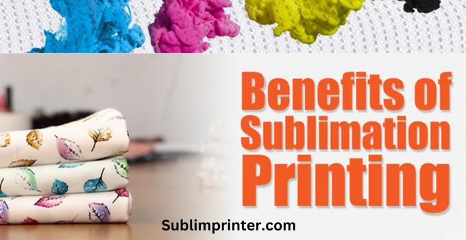 Benefits of Sublimation Printing