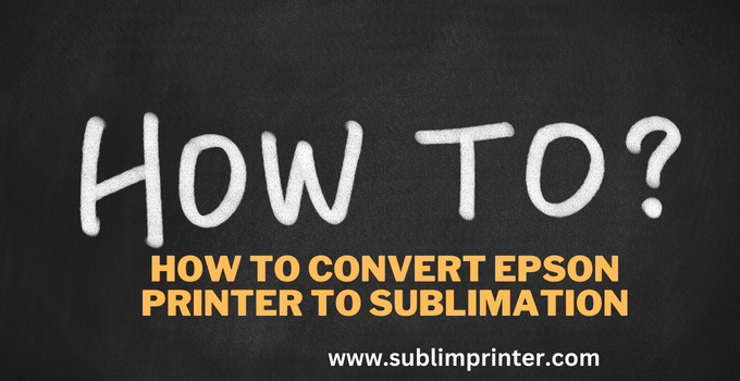 How to Convert Epson Printer to Sublimation