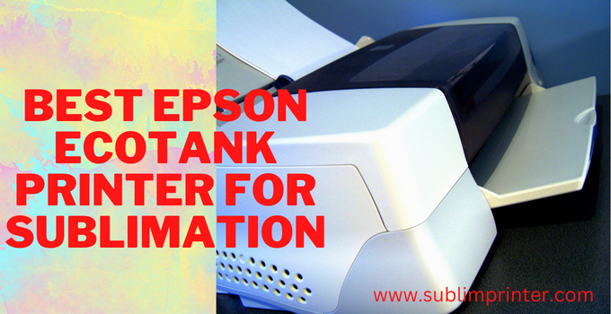 best epson ecotank printer for sublimation