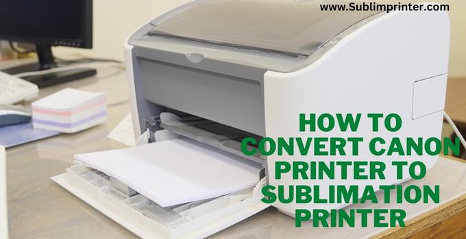 how to convert canon printer to sublimation printer